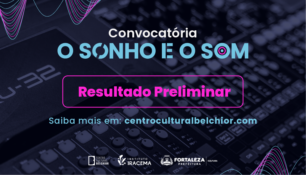 Centro Cultural Belchior divulga resultado preliminar da convocatória ‘O Sonho e o Som’
